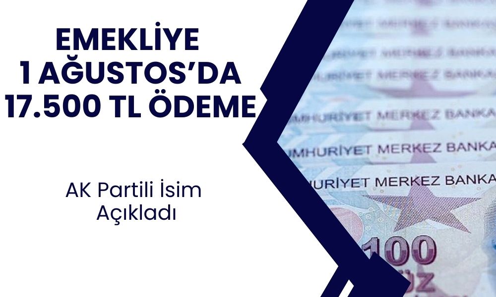 AK Partili isim duyurdu emekliye 1 Ağustos’ta 17.500 TL ödeme