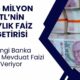 1.5 milyon TL'nin 32 günlük faiz getirisi pik yaptı! En yüksek mevduat faizi veren bankalar