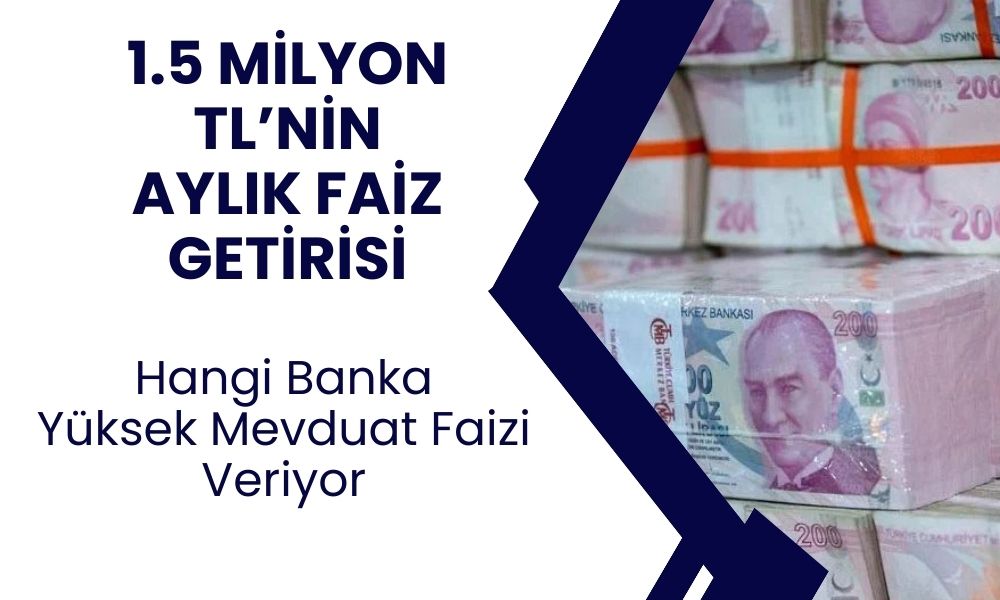 1.5 milyon TL'nin 32 günlük faiz getirisi pik yaptı! En yüksek mevduat faizi veren bankalar