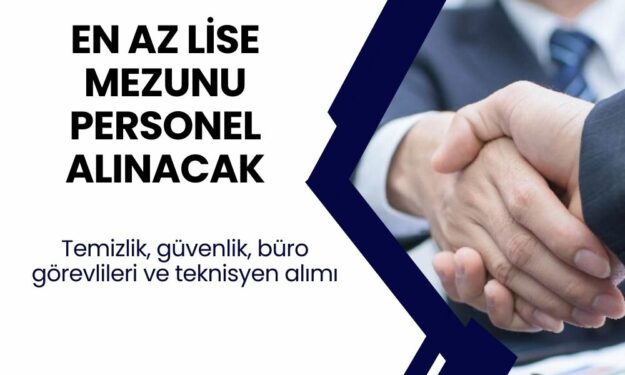 En az lise mezunu personel alınacak! Temizlik, güvenlik, büro görevlileri ve teknisyen alımı başladı