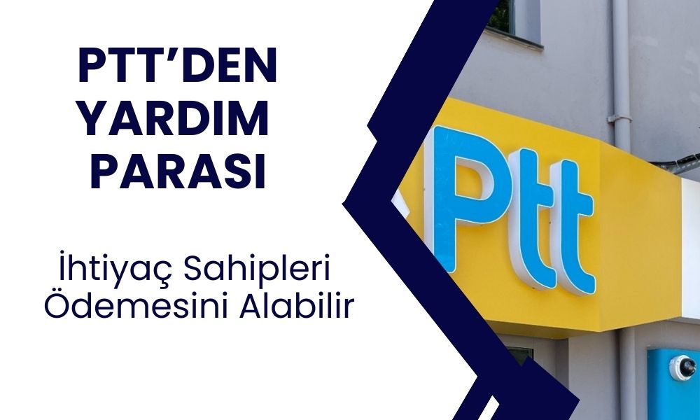 PTT'den ihtiyaç sahibi ailelere 20.000 TL'ye kadar yardım parası verecek! Ödeme başlıyor