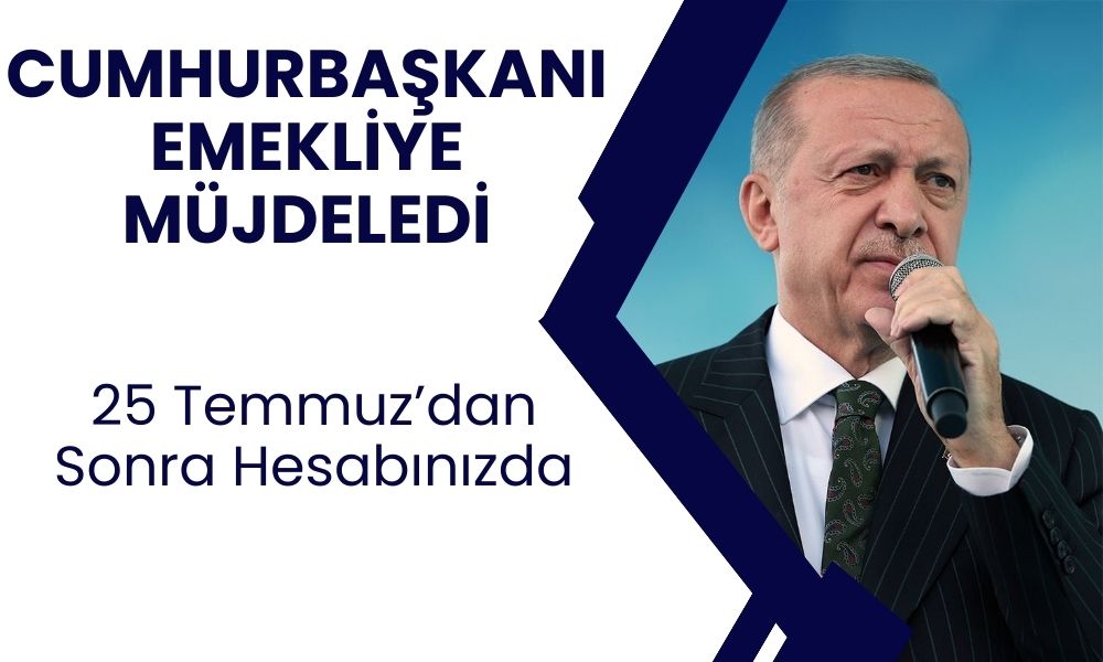 Cumhurbaşkanı Emekliye müjdeyi Verdi! SGK Destekli Ödeme Başlıyor! 25 Temmuz'dan Sonra Para Yatacak