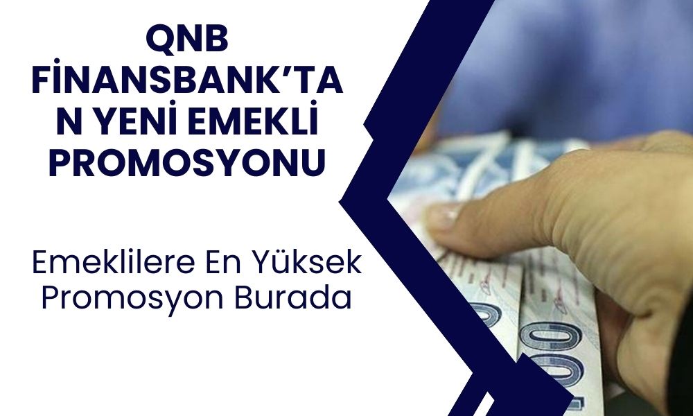 QNB Finansbank Emeklilerin Gönlünü Kazandı! Emekliye Rekor Promosyon Açıklandı