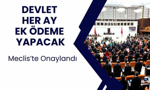 O Kişilere Her Ay EK ÖDEME Yatacak! Karar TBMM'de Onaylandı