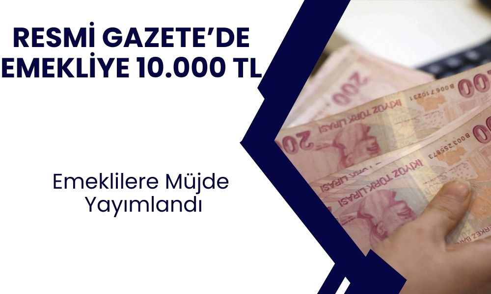 Resmi gazetede sabah açıklanan karar gündem oldu! Başvuru yapan tüm emeklilere 10.000 TL ödeme netleşti