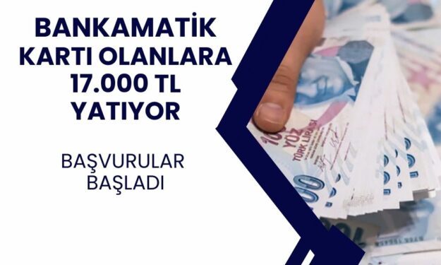 Bankamatik Kartı Olanlar İçin 17.000 TL Ödeme Yatacak! 3 Banka'dan Açıklama