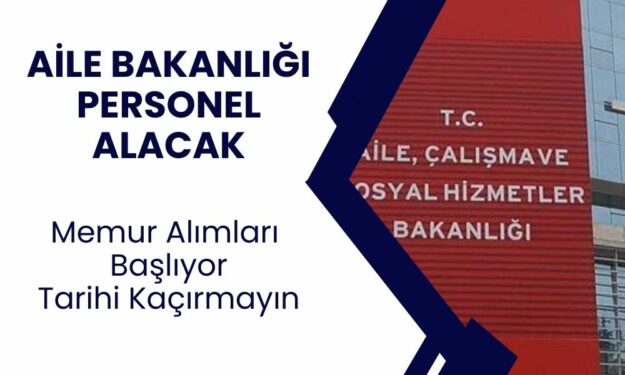 AİLE ve SOSYAL HİZMETLER BAKANLIĞI PERSONEL ALIMI: Şehit yakını, gazi ve gazi yakını ataması ne zaman başlıyor?