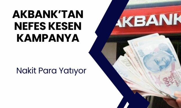 Akbank'tan Müşterilerine Dev Kıyak! 46.000 TL Nakit Ödeme Fırsatı