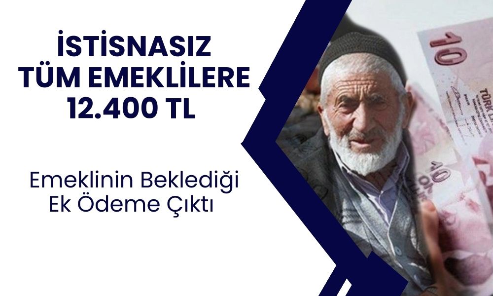 SSK-BAĞKUR-EYT-Emekli Sandığı Emeklilerine Müjde! 12.400 TL Ödeme Verilecek! Şartlar Açıklandı