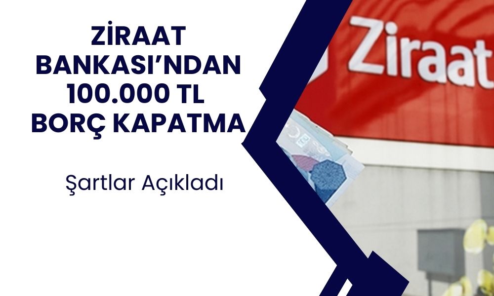 Ziraat bankası 100.000 TL'ye kadar borçlarınızı kapatmak için destek verecek! Ziraat bankası borç kapatma desteği şartları