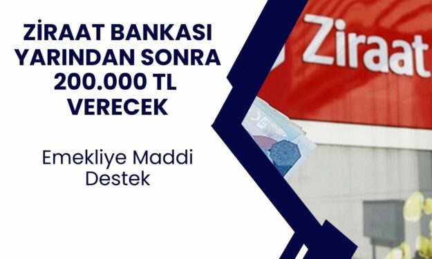 Ziraat Bankası Yarından İtibaren Müşterisi Olan Emeklilere 200.000 TL Ödeme Yapacak