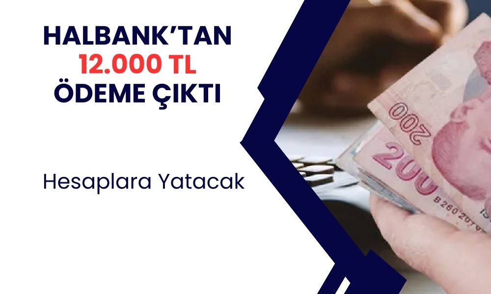 Halkbank Açıkladı! 10 Gün İçinde 12 Bin TL Ödeme