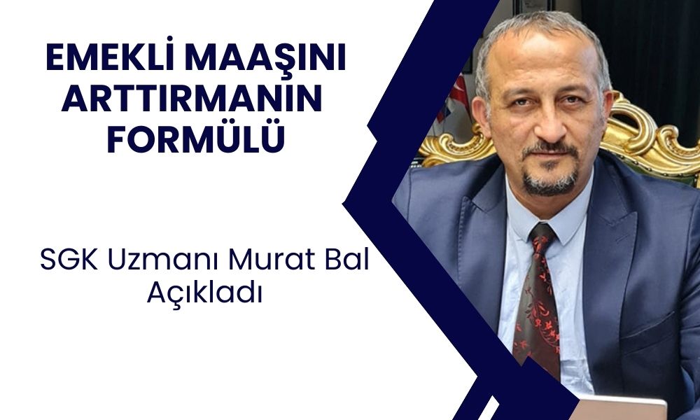 SGK Uzmanı Murat Bal Formülü Açıkladı! En Düşük Emekli Maaşını Artırmanın Yolu