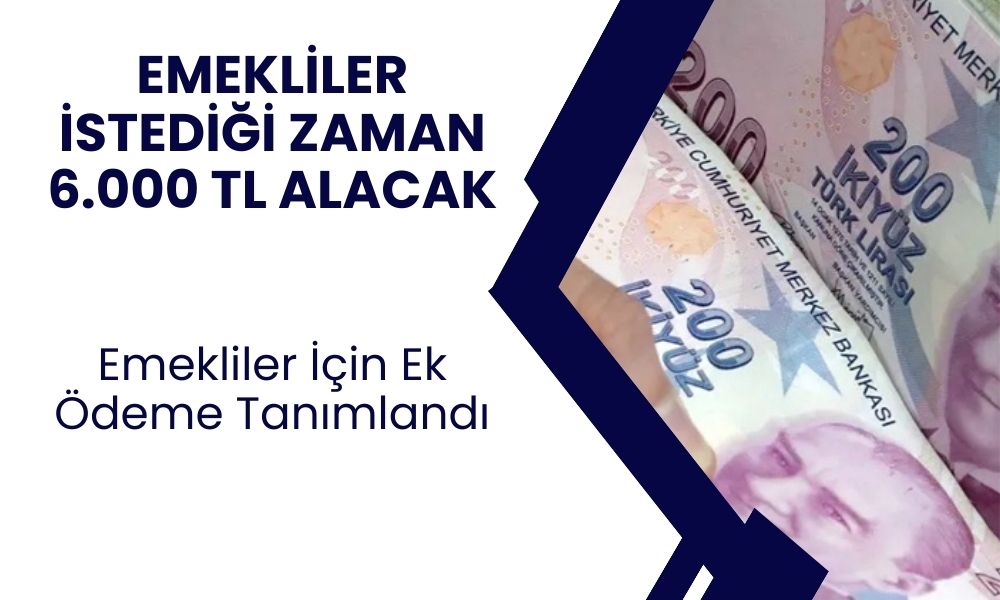 Emeklilere 6.000 TL Ödeme Onaylandı! SSK Bağkur ve Emekli Sandığı Emeklisi istediği Zaman Hesaba Yatacak