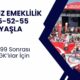 47-52-55 yaşla EYT'siz emeklilik! Sigorta yılı tutana emeklilik tam 12'den vuracak! 1999 sonrası SGK'lılar İçin...