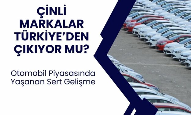 Çin, Türkiye'den araçlarını çekti mi?