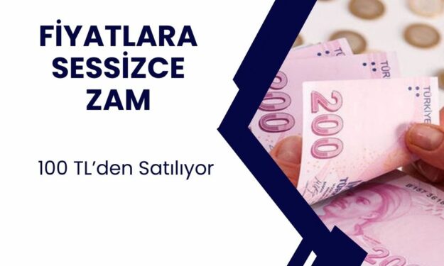 Fiyatlara sessize zam geldi vatandaşlar fark etmedi! Artık 100 TL’den satılacak