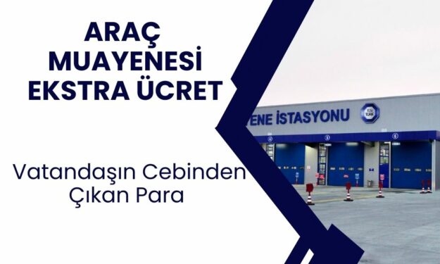 TÜVTÜRK muayenesine ekstra ücret uygulaması vatandaşı şaşkına çevirdi