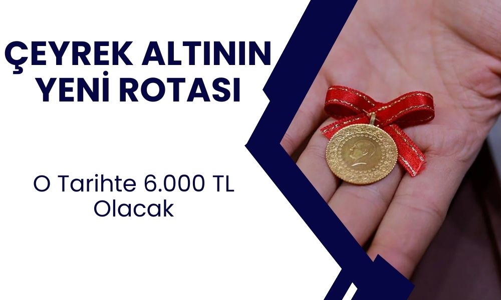 Tarih Yaklaşıyor Çeyrek Altın 6000 TL Olacak!