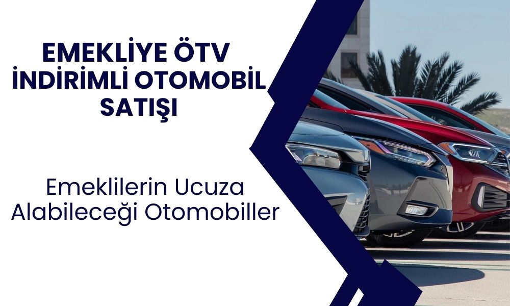 Emekliler Kolay Araç Sahibi Olacak! Emekliye ÖTV İndirimi Geliyor? İşte İndirimli Otomobiller