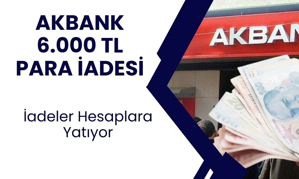 Akbank’tan 6 Gün İçinde 1.000 TL Para İadesi! İade İşlemi Başladı