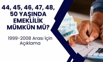 1999 2008 SGK girişliler için erken emeklilik tablosu! 44, 45, 46, 47, 48, 50 yaşında emeklilik gerçek mi?