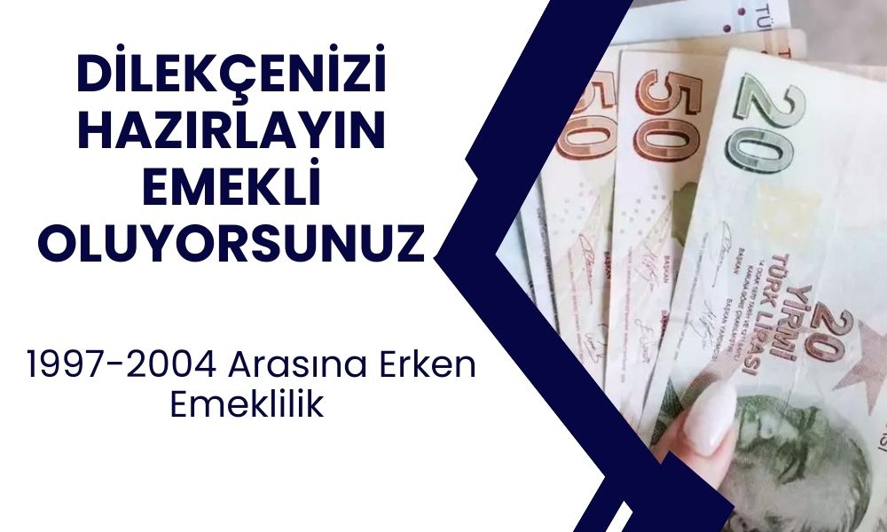 1997-2004 Arasına Erken Emeklilik Müjdesi! Yeni Yaş ve Prim Hesabı Açıklandı