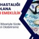 Listedeki 18 hastalıktan birini geçiren direkt emekli olabilir! 2 şarta uyanlar listeye giriyor