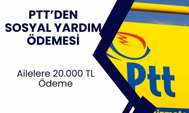 PTT'den ihtiyaç sahibi ailelere 20.000 TL'ye kadar yardım parası! Ödemeler başladı