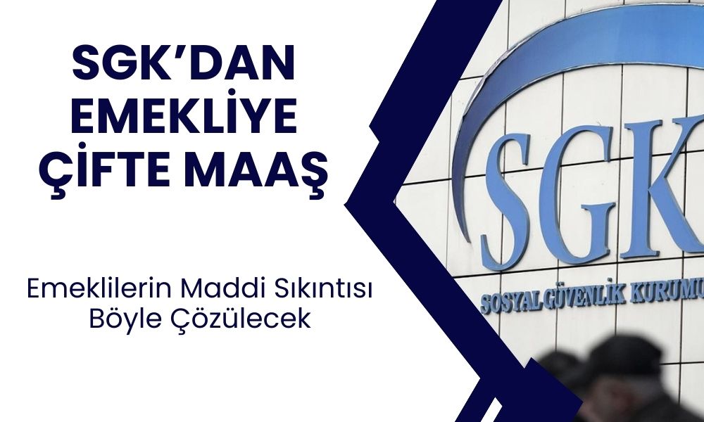 SGK’dan Milyonlarca Emekliye ÇİFT MAAŞ Müjdesi! Resmen Onaylandı