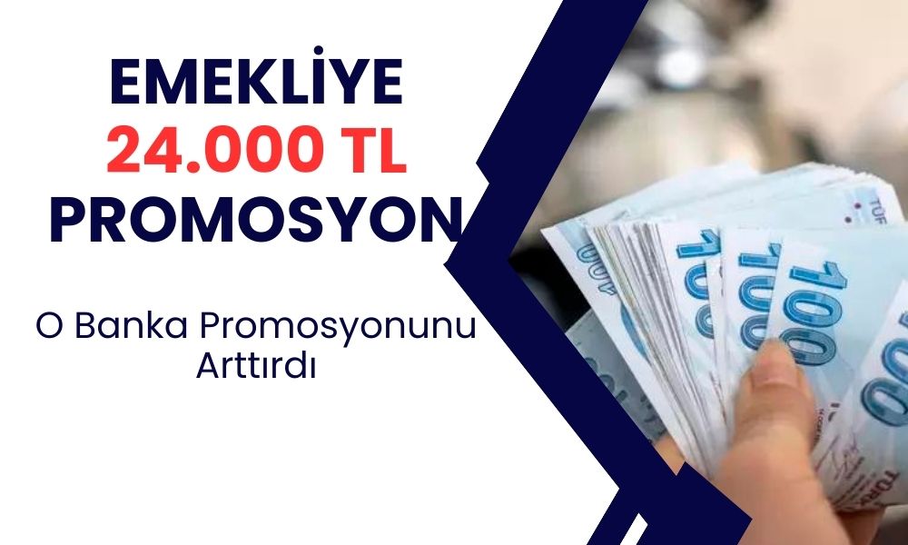 Bankaların Promosyon Yarışı Zirveye Ulaştı: Emeklilere 24.000 TL Promosyon Müjdesi!