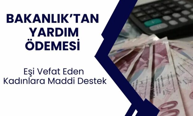 Eşi Vefat Etmiş Kadınlara Büyük Destek! Aile ve Sosyal Politikalar Bakanlığı’ndan 1.000 TL Nakit Yardımı