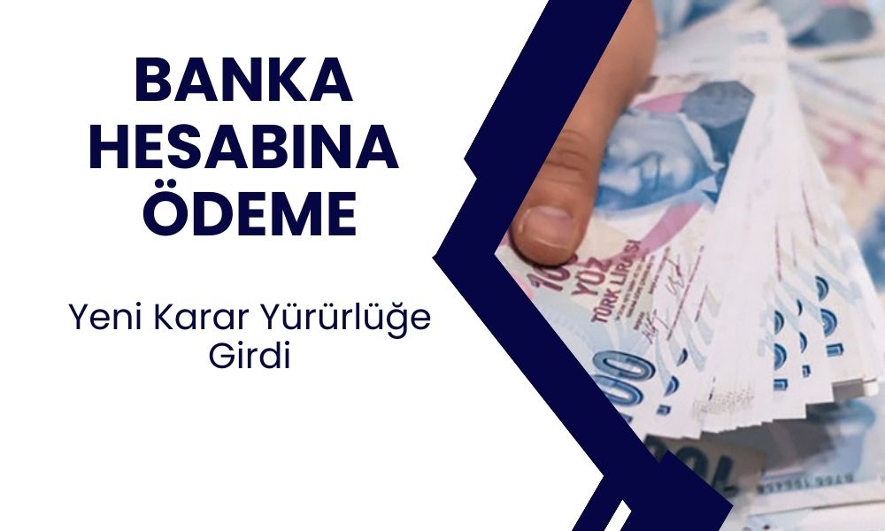 Banka hesaplarına yapılan ödemelerde zorunluluklar artıyor