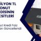 Oranlar Değişti! 1.5 Milyon TL Konut Kredisinin Aylık Geri Ödemesi Kaç TL Oldu?