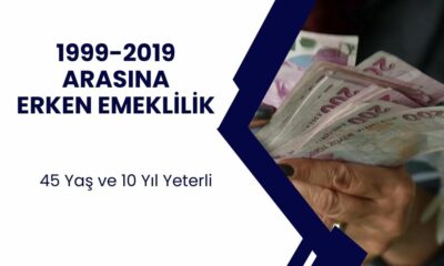 1999 - 2019 Arası SGK Girişlilere Erken Emeklilik! 45 Yaş ve 10 Yıl Yeterli