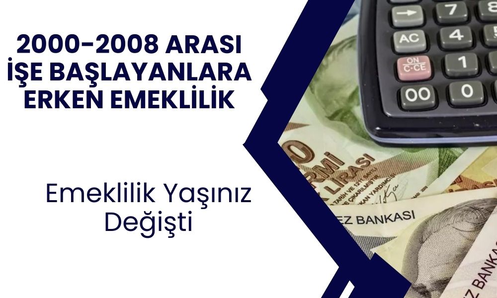 Erken Emeklilik Fırsatı: 2000-2008 Arası Sigorta Başlangıcı Olanlar İçin Yeni Düzenleme