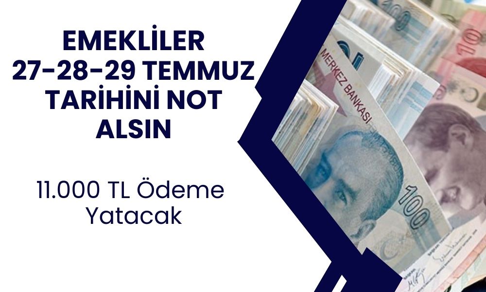 27-28-29 Temmuz Resmi Olarak Açıklandı! Bu Tarihler Arasında SSK Emeklisine 11.000 TL Ödeme Yapılacak