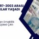 1994-1997-2003 arası SGK'lılar turnayı gözünden vurdu! 46-48-51 yaş üstü kişilere bal gibi erken emeklilik müjdesi