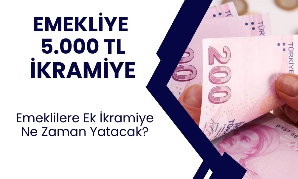 Resmi Açıklama Gelmişti! Emekliye 5.000 TL İkramiye Ne Zaman Yatacak?