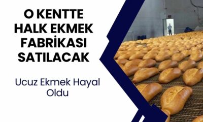 O kentte Halk Ekmek fabrikası satılıyor: Ucuza ekmek satılmayacak