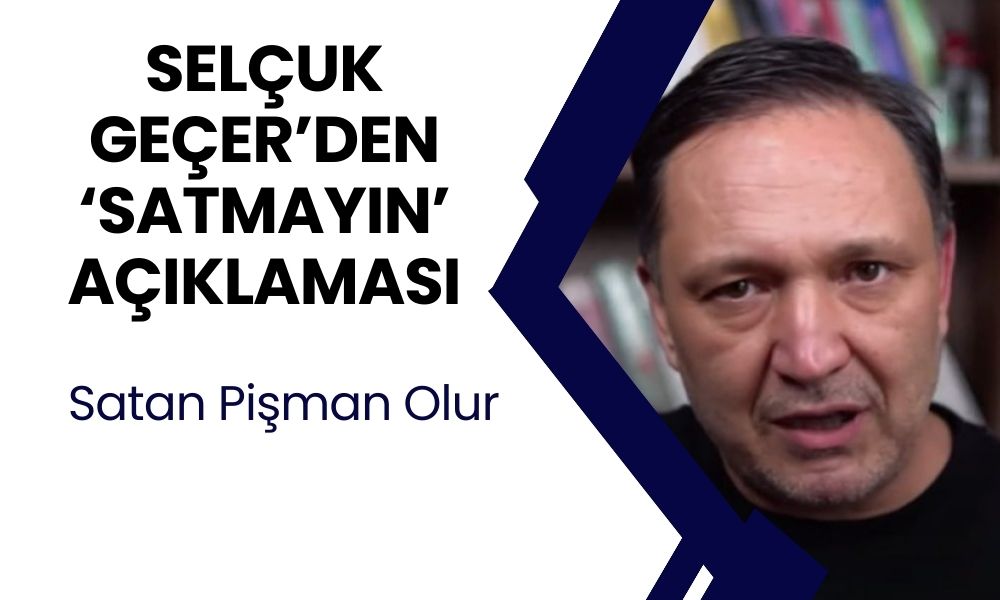 Selçuk Geçer: Sakın satmayın çok fena çoşacak! Kritik Uyarı Geldi