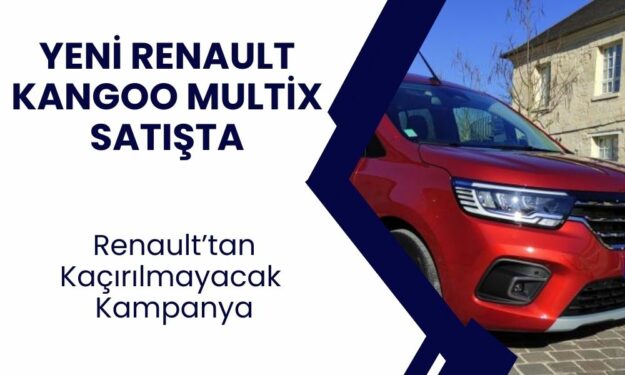 Yeni Renault Kangoo Multix Bugünden itibaren Türkiye’de satışta