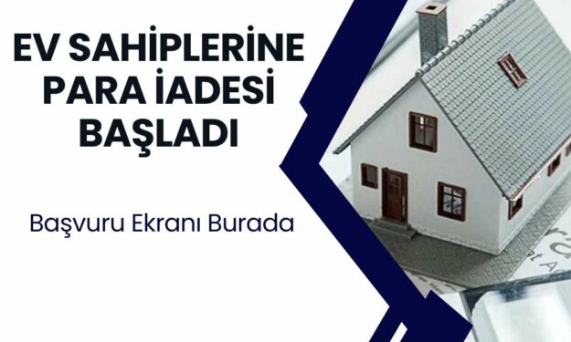 Ev sahibi olanlara para iadesi alacak! Başvurular açıldı