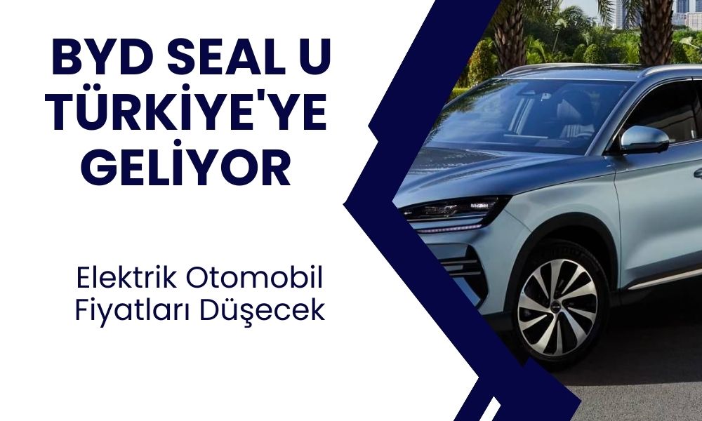 Elektrikli Araç Pazarında Büyük Bomba: BYD Seal U Türkiye'ye Geliyor, Fiyatlar Düşecek