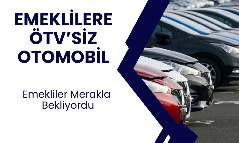 Emekliler Heyacanlandırdı! ÖTV'siz Otomobil İddiası Gerçek Mi?