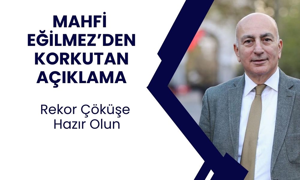 Mahfi Eğilmez: Rekor Çöküşe Hazır Olun! Korkutan Açıklama