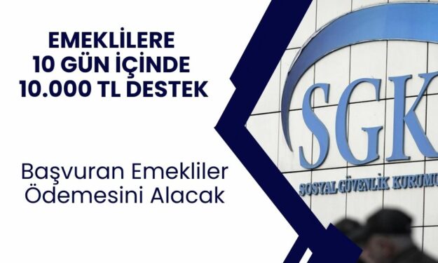 SSK Destekli 10 Bin TL Nakit Desteği! 10 Gün İçinde Başvuru Yapan Emekliler Para Alacak