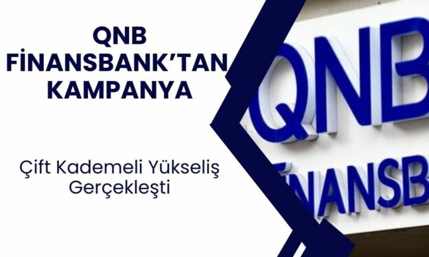 QNB Finansbank büyük müjdeyi açıkladı! Çift kademeli yükseliş gerçekleşti