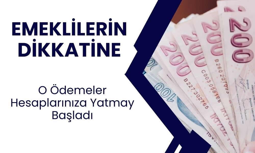 SSK ve Bağkur Emeklileri Müjde! O Ödemeler Hesaplarınıza Yatırılmaya Başlandı