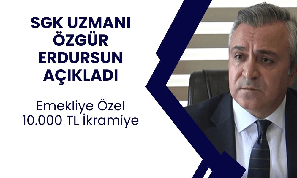 SGK Uzmanı Özgür Erdursun Tüm Emeklilere 10.000 TL İkramiye Verilecek Dedi! ‘Hayırlı Olsun'